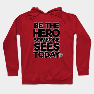 Be the Hero Someone Sees Today v2 Hoodie